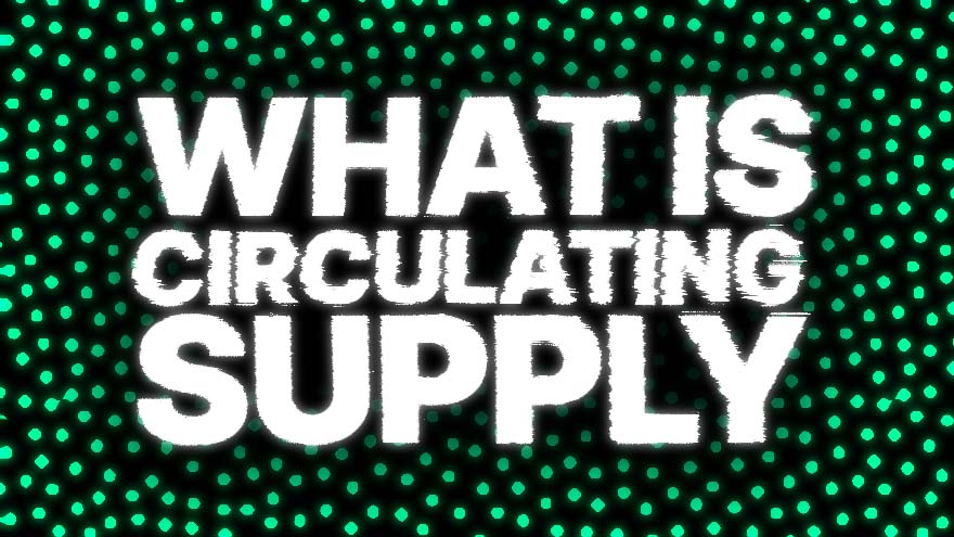 Crypto Token Supply: What’s the Difference Between Maximum, Circulating and Total Supply?