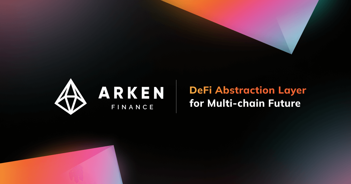 Arken Finance | DeFi Abstraction Layer for Multi-chain Future