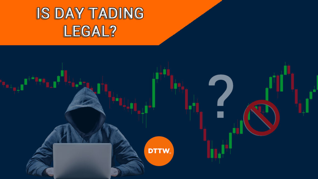 Is Day Trading Legal? Laws And Regulation Explained