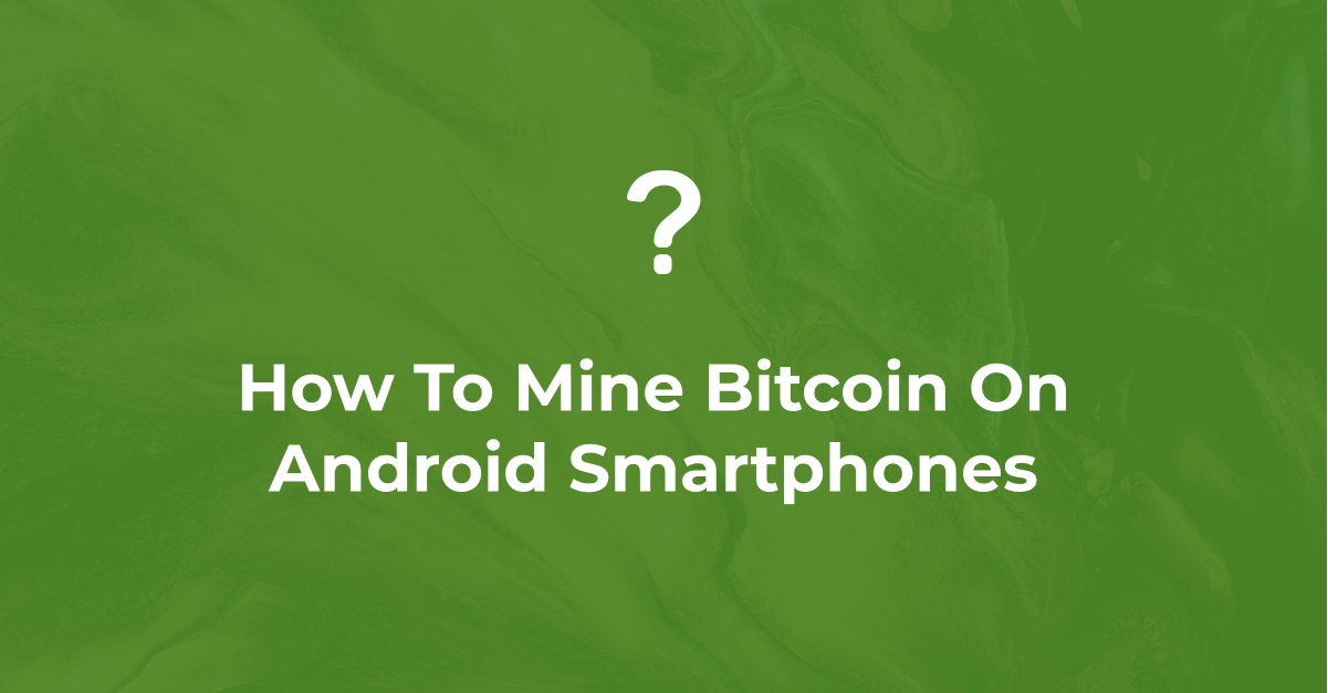 How to Mine Bitcoin from Your Smartphone?