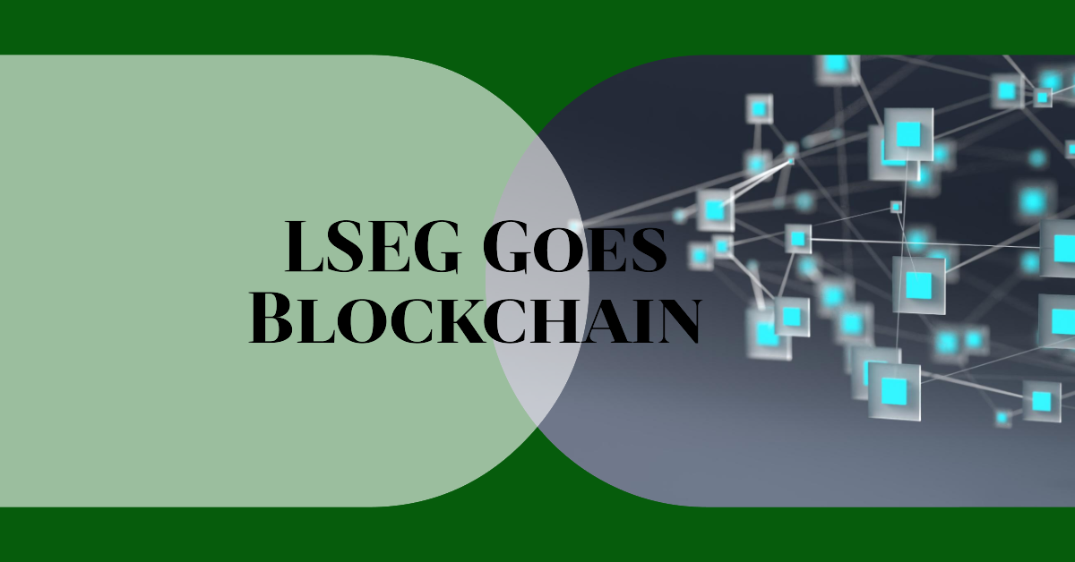 LSEG to Launch Blockchain-Based Trading Platform