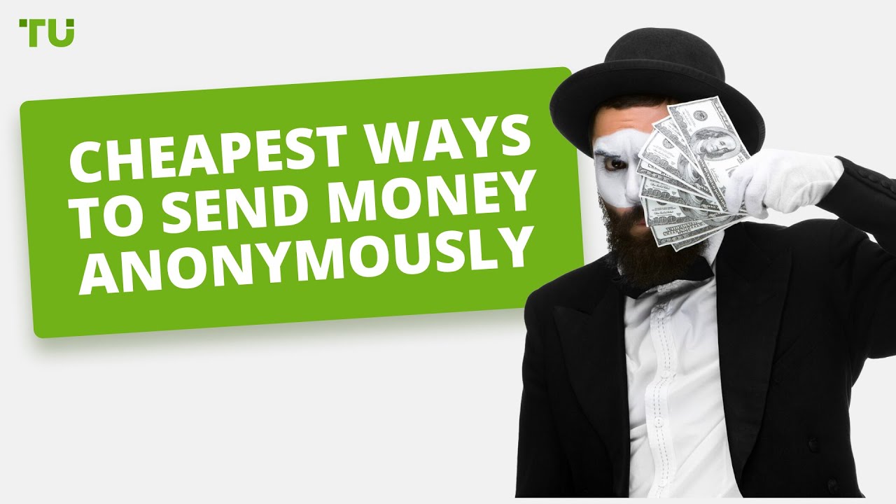 How to Send Money Anonymously? 5 Easy Ways to Do it!